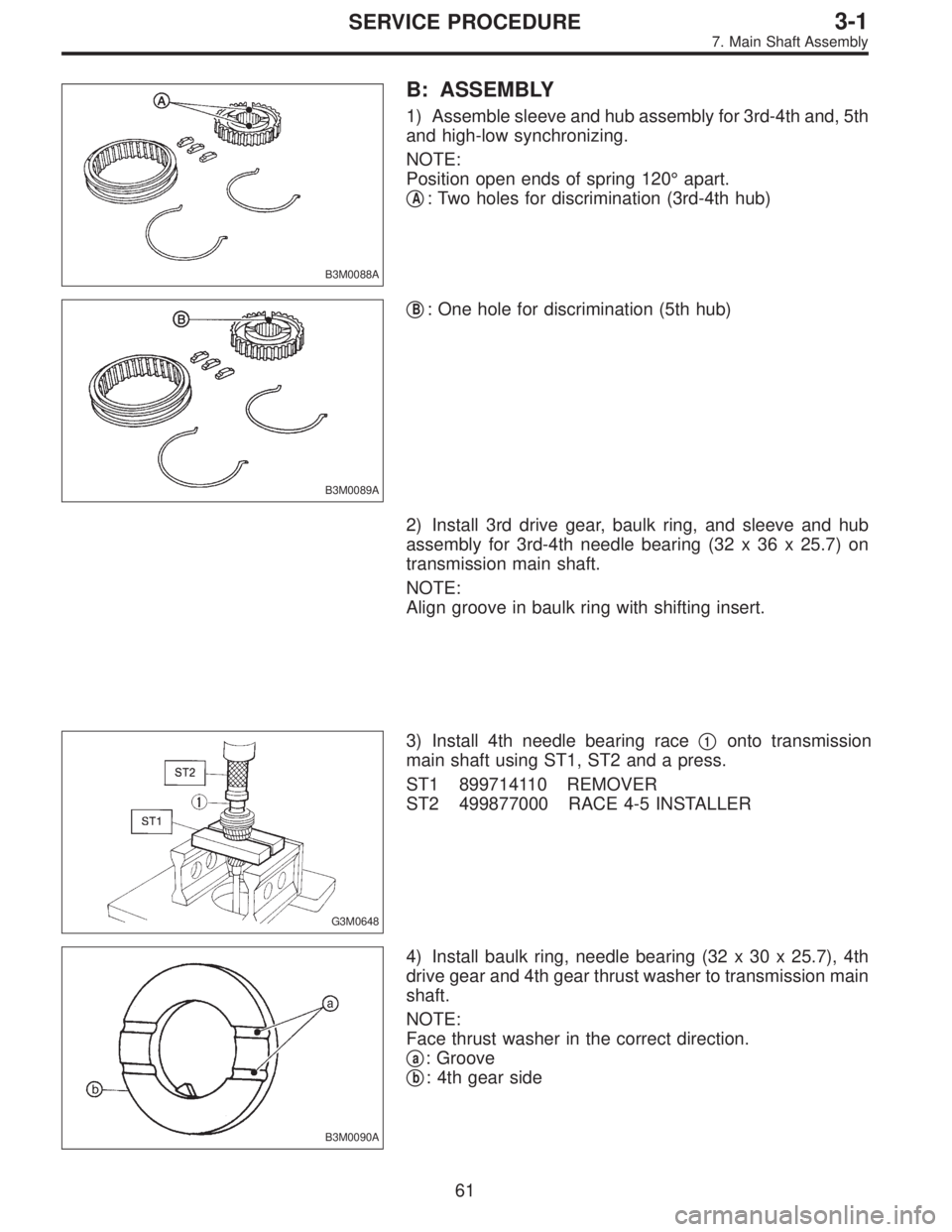 SUBARU LEGACY 1996  Service Repair Manual B3M0088A
B: ASSEMBLY
1) Assemble sleeve and hub assembly for 3rd-4th and, 5th
and high-low synchronizing.
NOTE:
Position open ends of spring 120°apart.

A: Two holes for discrimination (3rd-4th hub)
