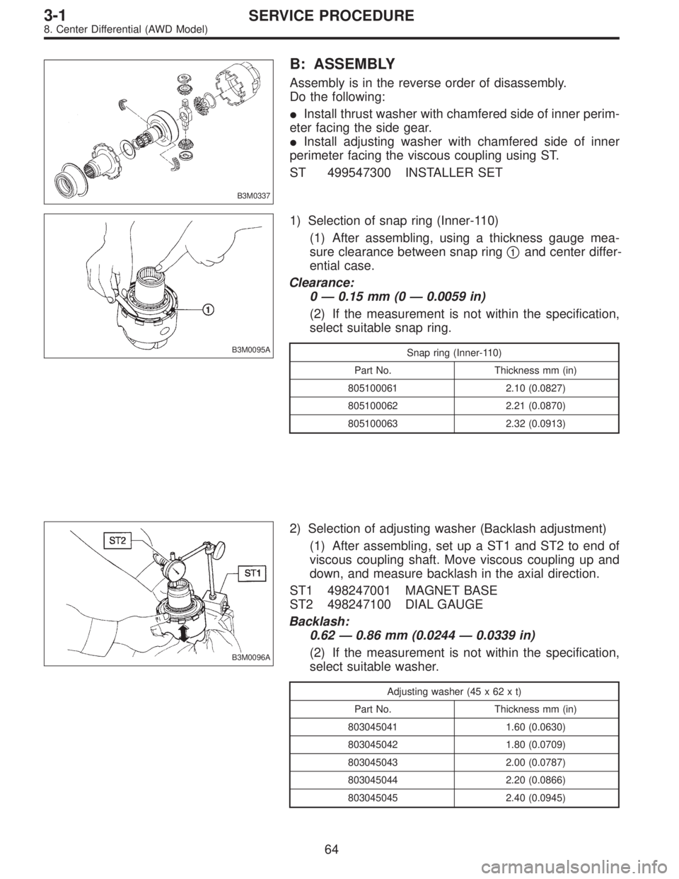 SUBARU LEGACY 1996 Service Repair Manual B3M0337
B: ASSEMBLY
Assembly is in the reverse order of disassembly.
Do the following:
Install thrust washer with chamfered side of inner perim-
eter facing the side gear.
Install adjusting washer w SUBARU LEGACY 1996 Service Repair Manual B3M0337
B: ASSEMBLY
Assembly is in the reverse order of disassembly.
Do the following:
Install thrust washer with chamfered side of inner perim-
eter facing the side gear.
Install adjusting washer w
