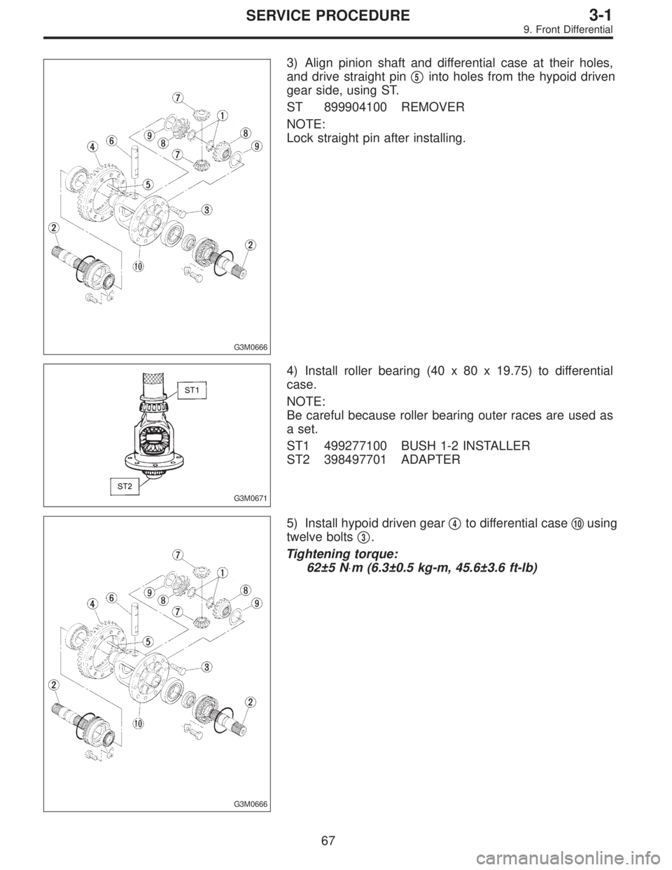SUBARU LEGACY 1996  Service Repair Manual G3M0666
3) Align pinion shaft and differential case at their holes,
and drive straight pin
5into holes from the hypoid driven
gear side, using ST.
ST 899904100 REMOVER
NOTE:
Lock straight pin after i