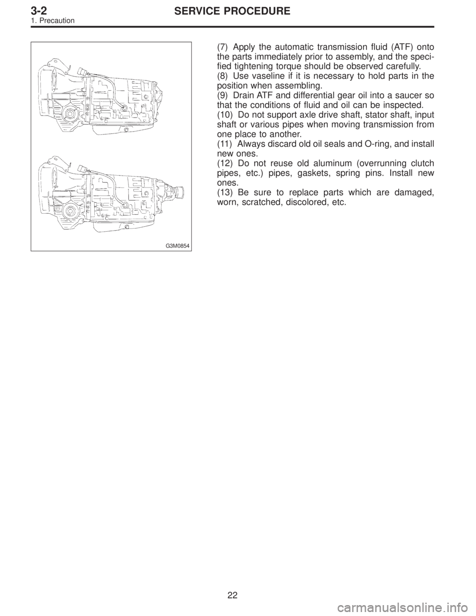 SUBARU LEGACY 1996  Service Repair Manual G3M0854
(7) Apply the automatic transmission fluid (ATF) onto
the parts immediately prior to assembly, and the speci-
fied tightening torque should be observed carefully.
(8) Use vaseline if it is nec