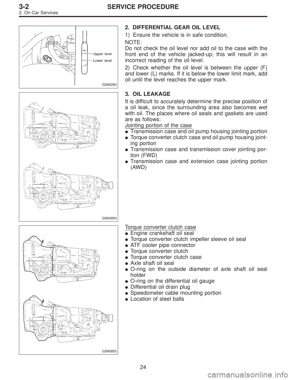 SUBARU LEGACY 1996 Service Repair Manual G3M0283
2. DIFFERENTIAL GEAR OIL LEVEL
1) Ensure the vehicle is in safe condition.
NOTE:
Do not check the oil level nor add oil to the case with the
front end of the vehicle jacked-up; this will resul SUBARU LEGACY 1996 Service Repair Manual G3M0283
2. DIFFERENTIAL GEAR OIL LEVEL
1) Ensure the vehicle is in safe condition.
NOTE:
Do not check the oil level nor add oil to the case with the
front end of the vehicle jacked-up; this will resul