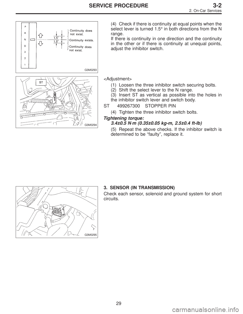 SUBARU LEGACY 1996  Service Repair Manual G3M0293
(4) Check if there is continuity at equal points when the
select lever is turned 1.5°in both directions from the N
range.
If there is continuity in one direction and the continuity
in the oth