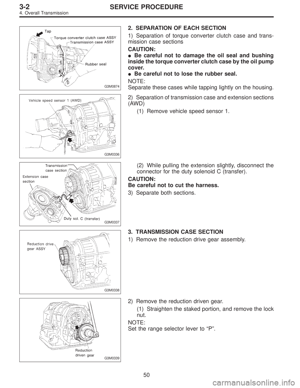 SUBARU LEGACY 1996  Service Repair Manual G3M0874
2. SEPARATION OF EACH SECTION
1) Separation of torque converter clutch case and trans-
mission case sections
CAUTION:
Be careful not to damage the oil seal and bushing
inside the torque conve