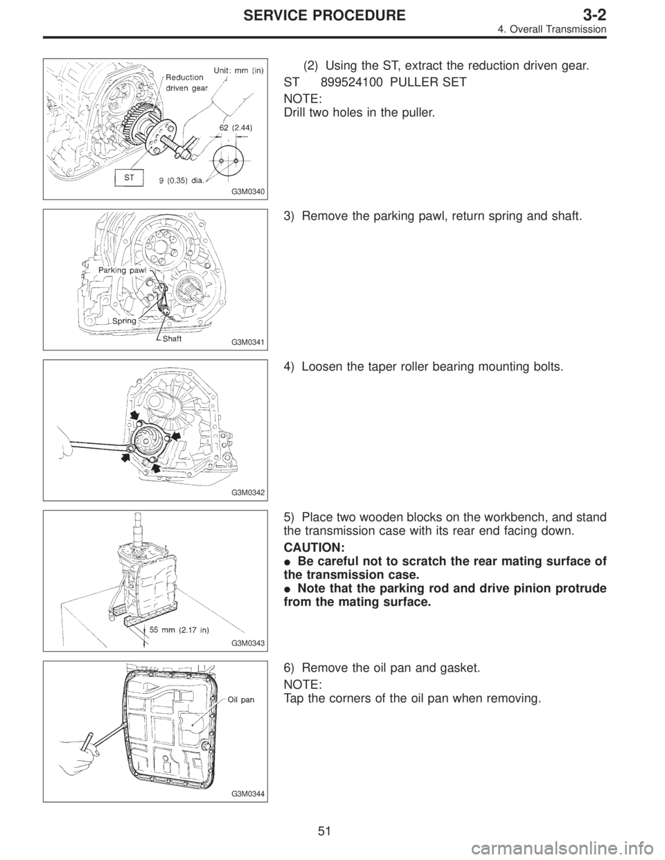 SUBARU LEGACY 1996  Service Repair Manual G3M0340
(2) Using the ST, extract the reduction driven gear.
ST 899524100 PULLER SET
NOTE:
Drill two holes in the puller.
G3M0341
3) Remove the parking pawl, return spring and shaft.
G3M0342
4) Loosen
