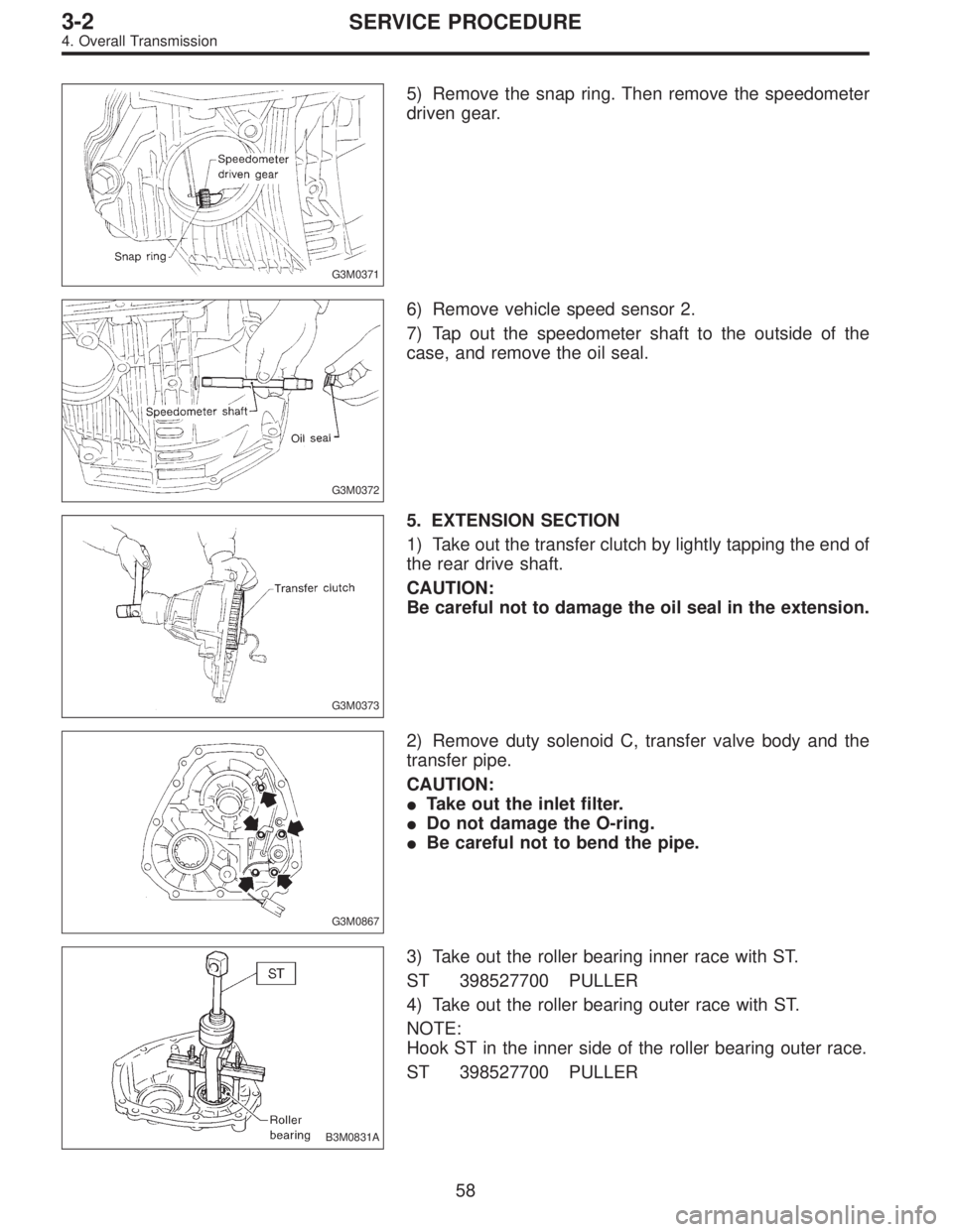 SUBARU LEGACY 1996  Service Repair Manual G3M0371
5) Remove the snap ring. Then remove the speedometer
driven gear.
G3M0372
6) Remove vehicle speed sensor 2.
7) Tap out the speedometer shaft to the outside of the
case, and remove the oil seal