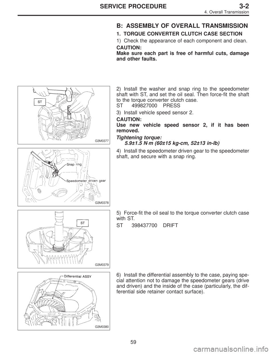 SUBARU LEGACY 1996  Service Repair Manual B: ASSEMBLY OF OVERALL TRANSMISSION
1. TORQUE CONVERTER CLUTCH CASE SECTION
1) Check the appearance of each component and clean.
CAUTION:
Make sure each part is free of harmful cuts, damage
and other 