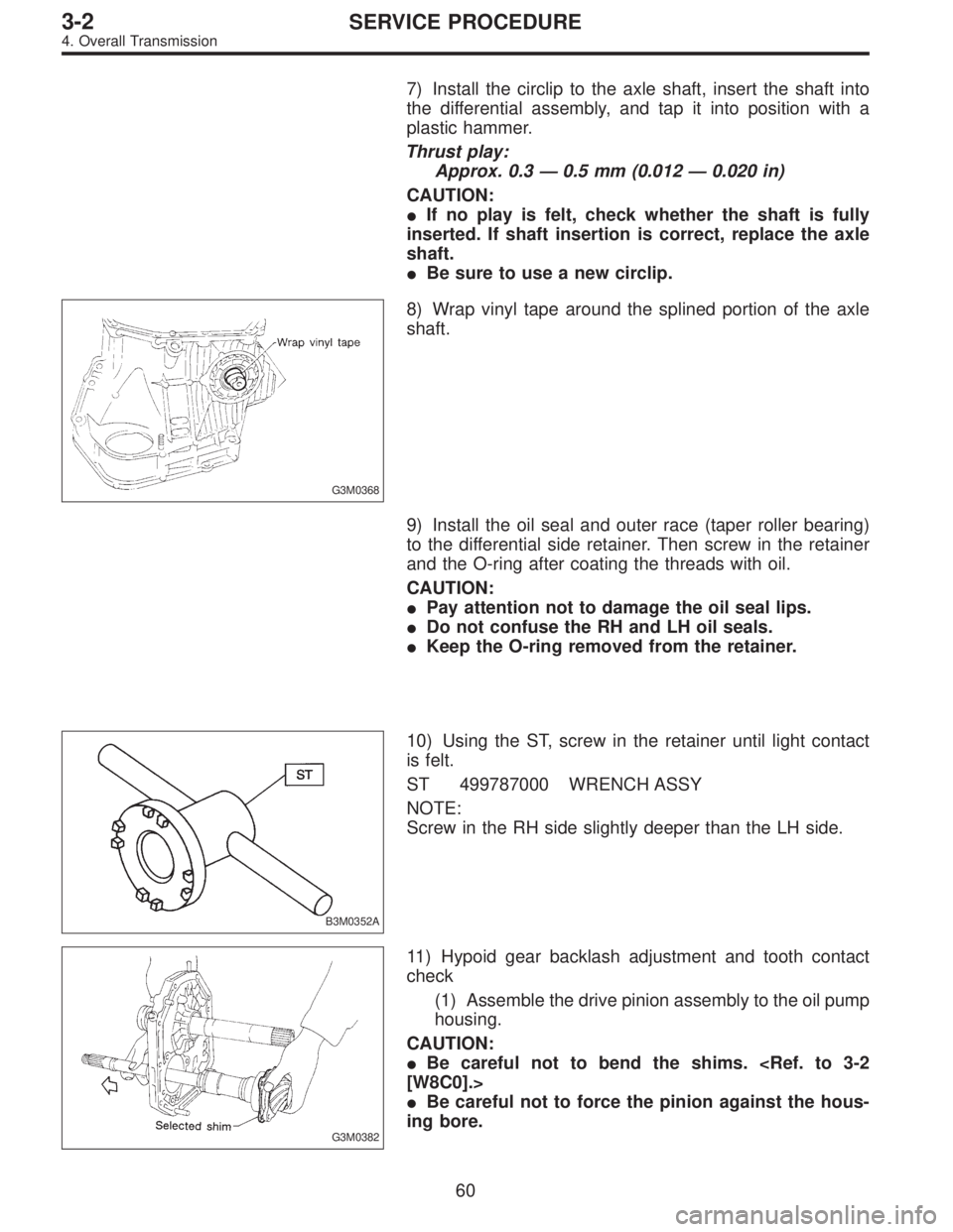 SUBARU LEGACY 1996  Service Repair Manual 7) Install the circlip to the axle shaft, insert the shaft into
the differential assembly, and tap it into position with a
plastic hammer.
Thrust play:
Approx. 0.3—0.5 mm (0.012—0.020 in)
CAUTION: