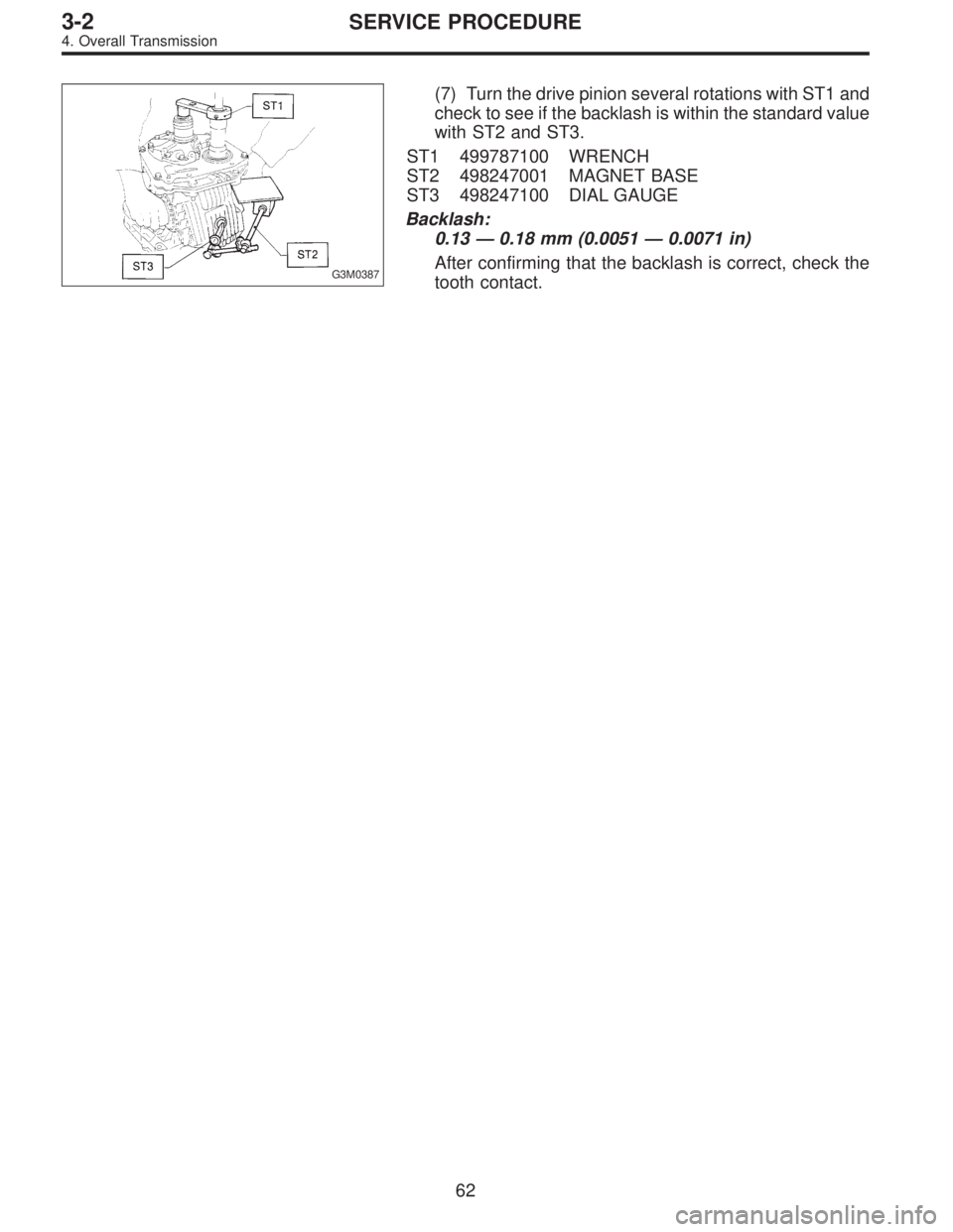 SUBARU LEGACY 1996  Service Repair Manual G3M0387
(7) Turn the drive pinion several rotations with ST1 and
check to see if the backlash is within the standard value
with ST2 and ST3.
ST1 499787100 WRENCH
ST2 498247001 MAGNET BASE
ST3 49824710