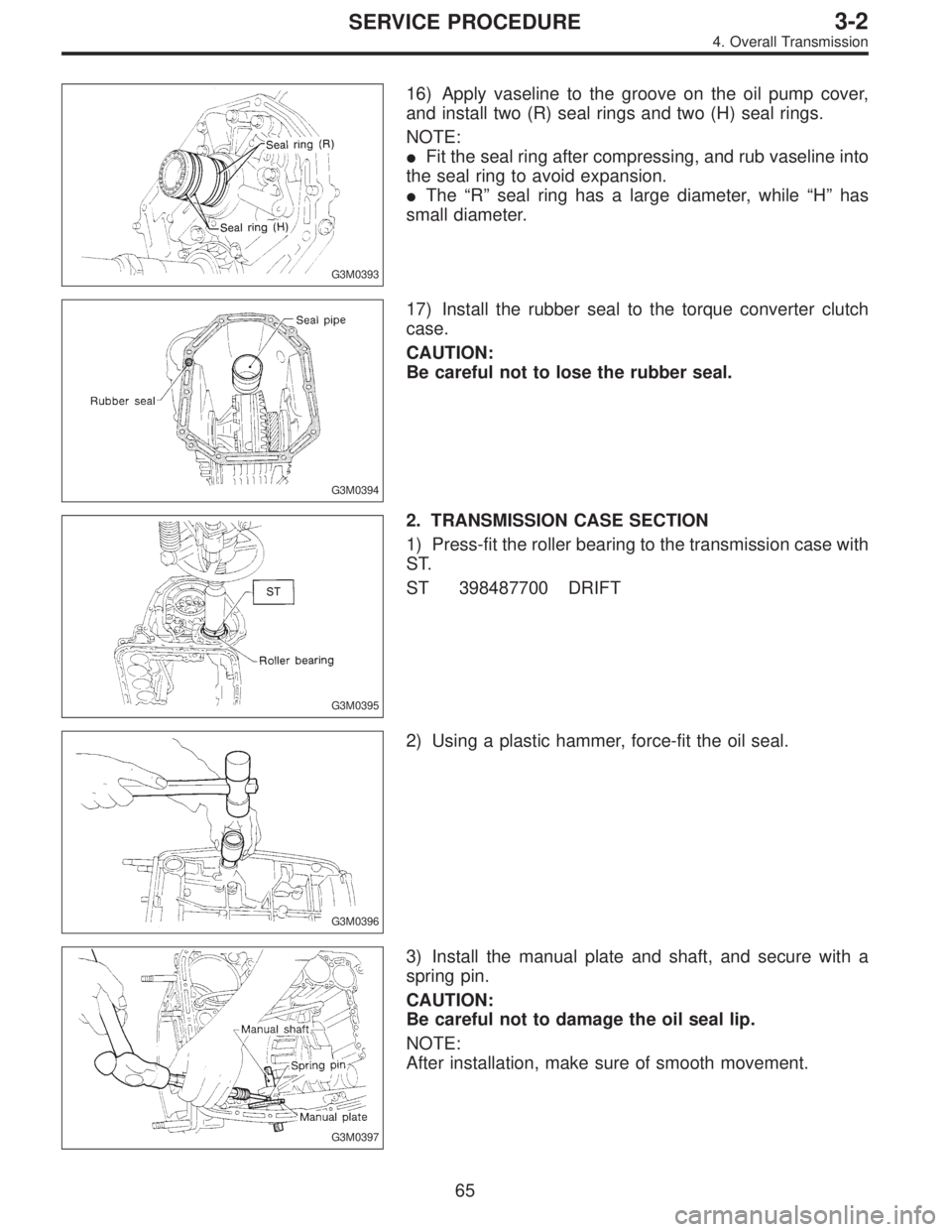SUBARU LEGACY 1996  Service Repair Manual G3M0393
16) Apply vaseline to the groove on the oil pump cover,
and install two (R) seal rings and two (H) seal rings.
NOTE:
Fit the seal ring after compressing, and rub vaseline into
the seal ring t