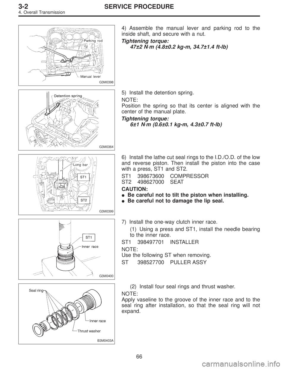 SUBARU LEGACY 1996  Service Repair Manual G3M0398
4) Assemble the manual lever and parking rod to the
inside shaft, and secure with a nut.
Tightening torque:
47±2 N⋅m (4.8±0.2 kg-m, 34.7±1.4 ft-lb)
G3M0364
5) Install the detention spring