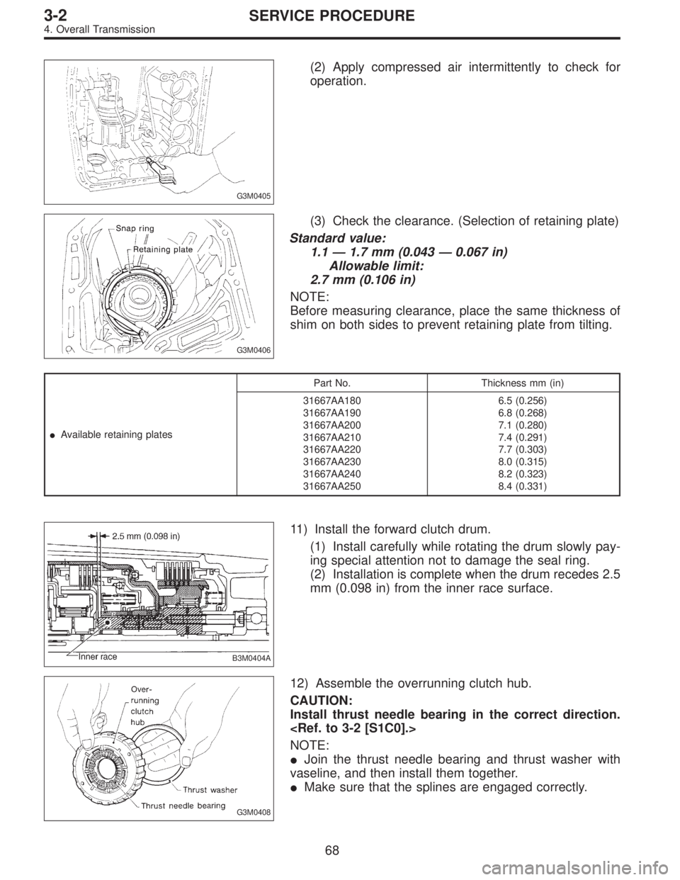 SUBARU LEGACY 1996  Service Repair Manual G3M0405
(2) Apply compressed air intermittently to check for
operation.
G3M0406
(3) Check the clearance. (Selection of retaining plate)
Standard value:
1.1—1.7 mm (0.043—0.067 in)
Allowable limit: