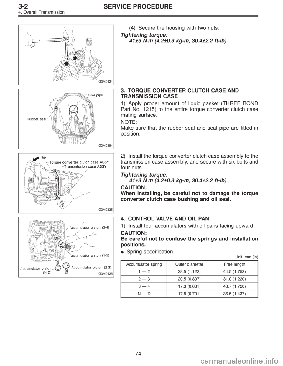 SUBARU LEGACY 1996  Service Repair Manual G3M0424
(4) Secure the housing with two nuts.
Tightening torque:
41±3 N⋅m (4.2±0.3 kg-m, 30.4±2.2 ft-lb)
G3M0394
3. TORQUE CONVERTER CLUTCH CASE AND
TRANSMISSION CASE
1) Apply proper amount of li