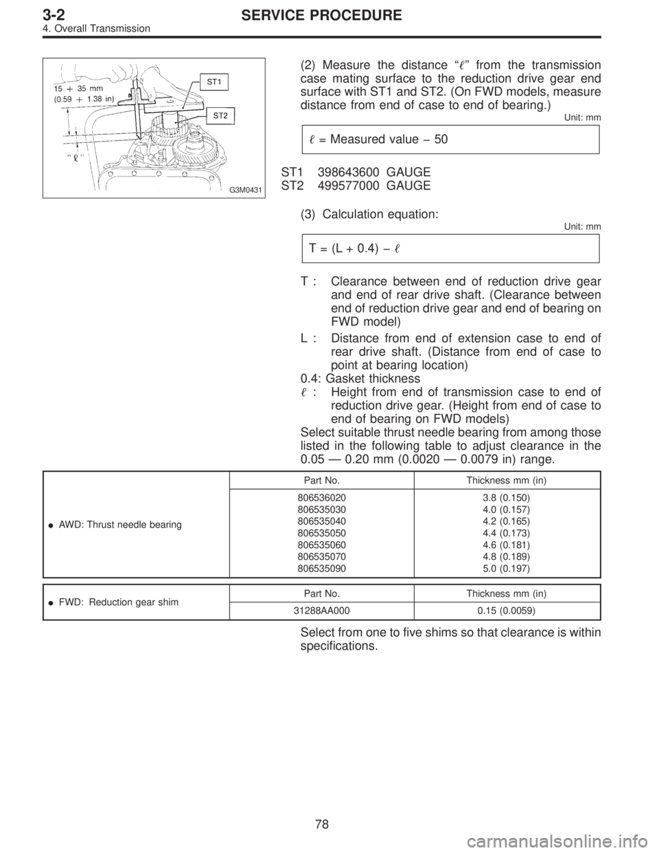 SUBARU LEGACY 1996  Service Repair Manual G3M0431
(2) Measure the distance“”from the transmission
case mating surface to the reduction drive gear end
surface with ST1 and ST2. (On FWD models, measure
distance from end of case to end of b