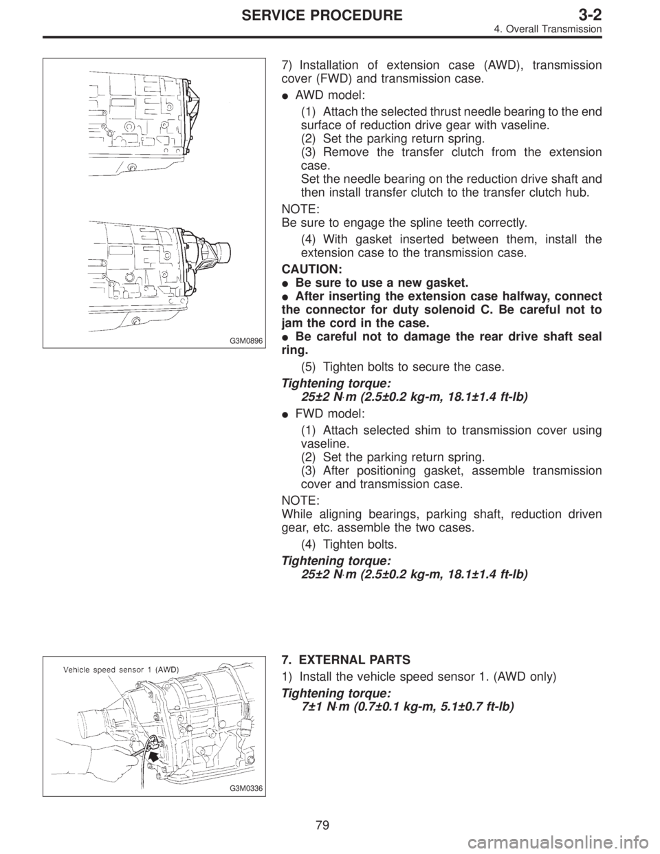 SUBARU LEGACY 1996 Service Repair Manual G3M0896
7) Installation of extension case (AWD), transmission
cover (FWD) and transmission case.
AWD model:
(1) Attach the selected thrust needle bearing to the end
surface of reduction drive gear wi SUBARU LEGACY 1996 Service Repair Manual G3M0896
7) Installation of extension case (AWD), transmission
cover (FWD) and transmission case.
AWD model:
(1) Attach the selected thrust needle bearing to the end
surface of reduction drive gear wi