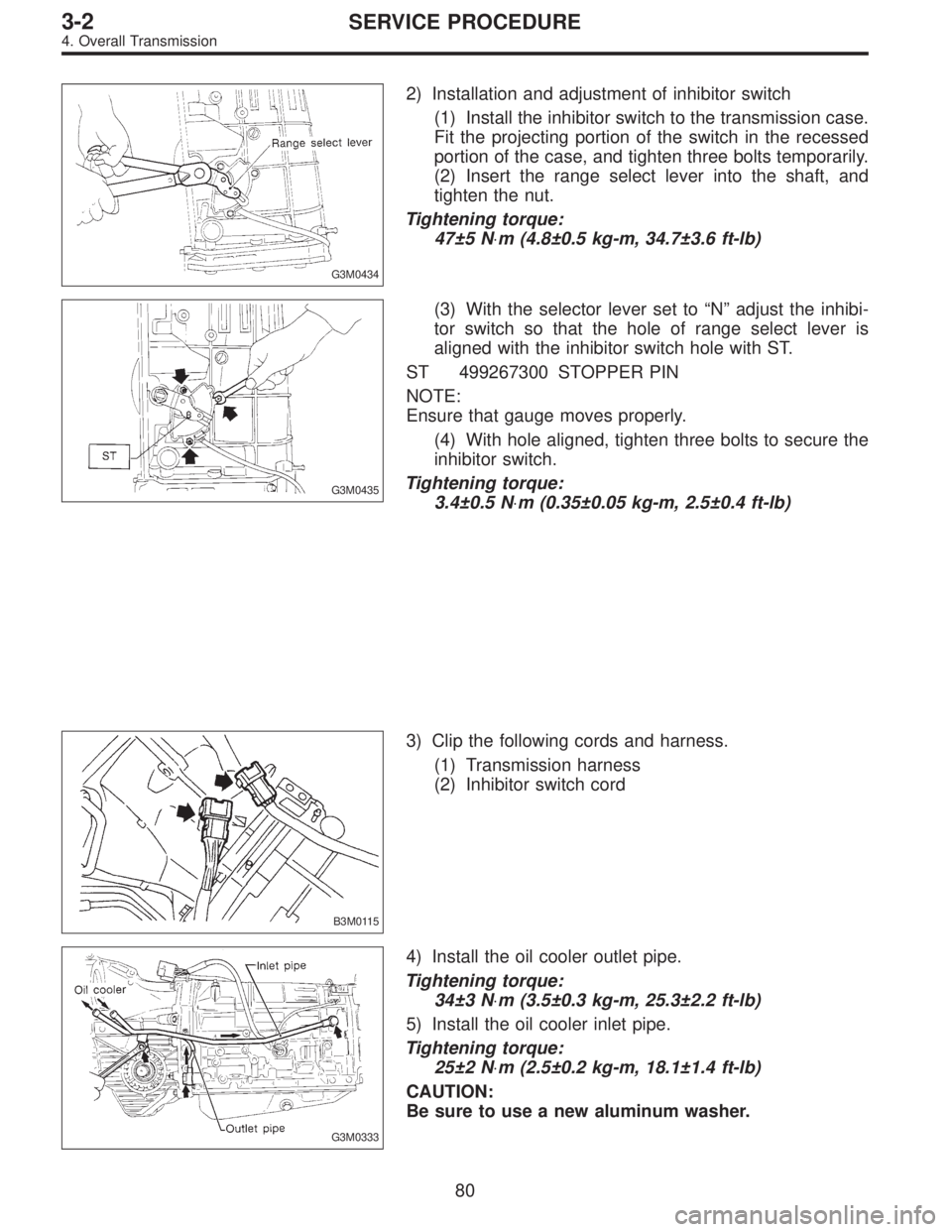 SUBARU LEGACY 1996 Service Repair Manual G3M0434
2) Installation and adjustment of inhibitor switch
(1) Install the inhibitor switch to the transmission case.
Fit the projecting portion of the switch in the recessed
portion of the case, and SUBARU LEGACY 1996 Service Repair Manual G3M0434
2) Installation and adjustment of inhibitor switch
(1) Install the inhibitor switch to the transmission case.
Fit the projecting portion of the switch in the recessed
portion of the case, and