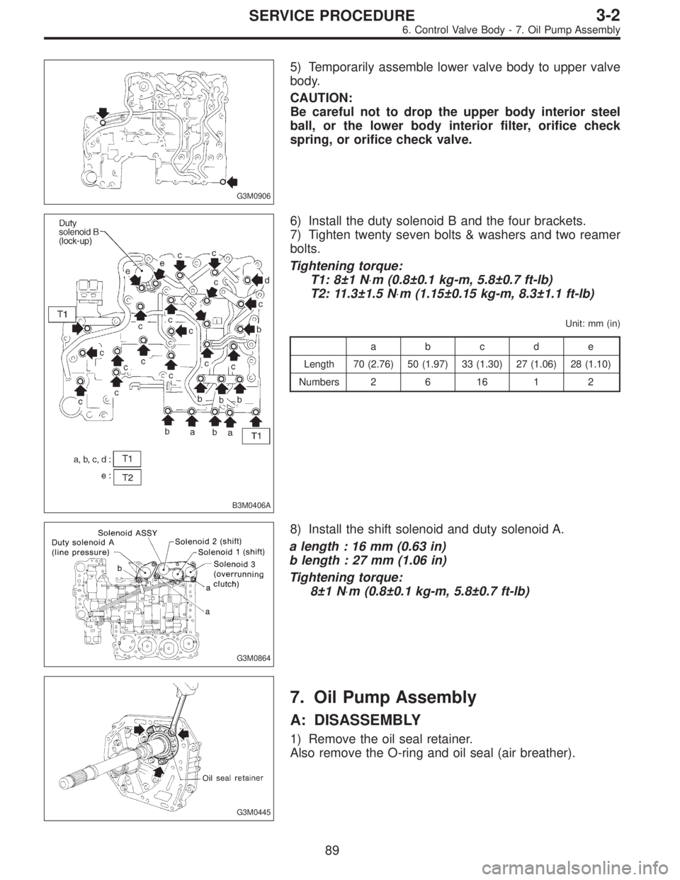 SUBARU LEGACY 1996  Service Repair Manual G3M0906
5) Temporarily assemble lower valve body to upper valve
body.
CAUTION:
Be careful not to drop the upper body interior steel
ball, or the lower body interior filter, orifice check
spring, or or