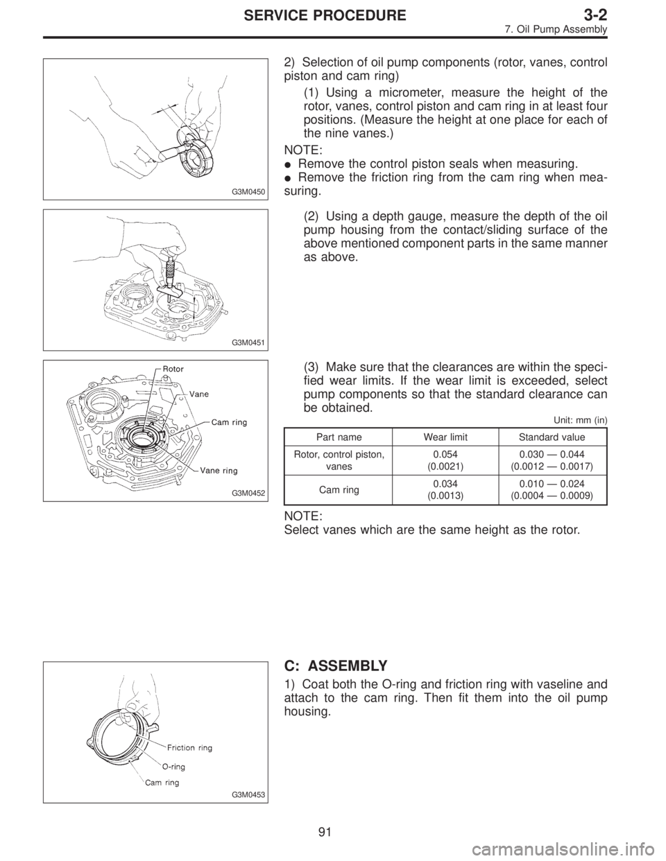 SUBARU LEGACY 1996  Service Repair Manual G3M0450
2) Selection of oil pump components (rotor, vanes, control
piston and cam ring)
(1) Using a micrometer, measure the height of the
rotor, vanes, control piston and cam ring in at least four
pos