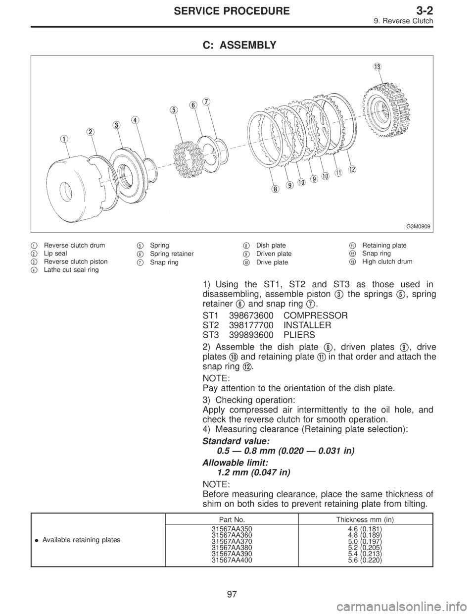 SUBARU LEGACY 1996  Service Repair Manual C: ASSEMBLY
G3M0909
1Reverse clutch drum

2Lip seal

3Reverse clutch piston

4Lathe cut seal ring
5Spring

6Spring retainer

7Snap ring
8Dish plate

9Driven plate

10Drive plate
11Retaining