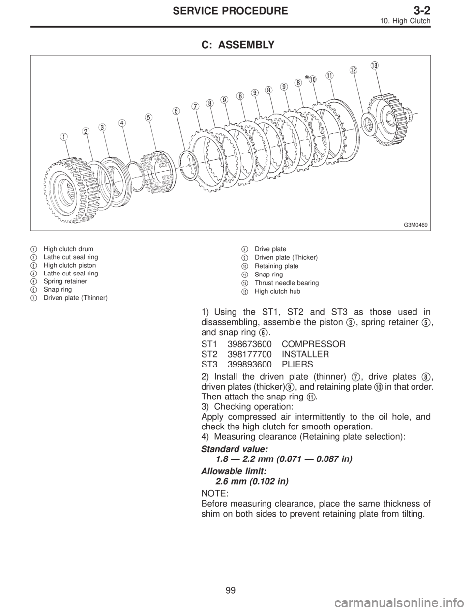 SUBARU LEGACY 1996  Service Repair Manual C: ASSEMBLY
G3M0469
1High clutch drum

2Lathe cut seal ring

3High clutch piston

4Lathe cut seal ring

5Spring retainer

6Snap ring

7Driven plate (Thinner)
8Drive plate

9Driven plate (Thic