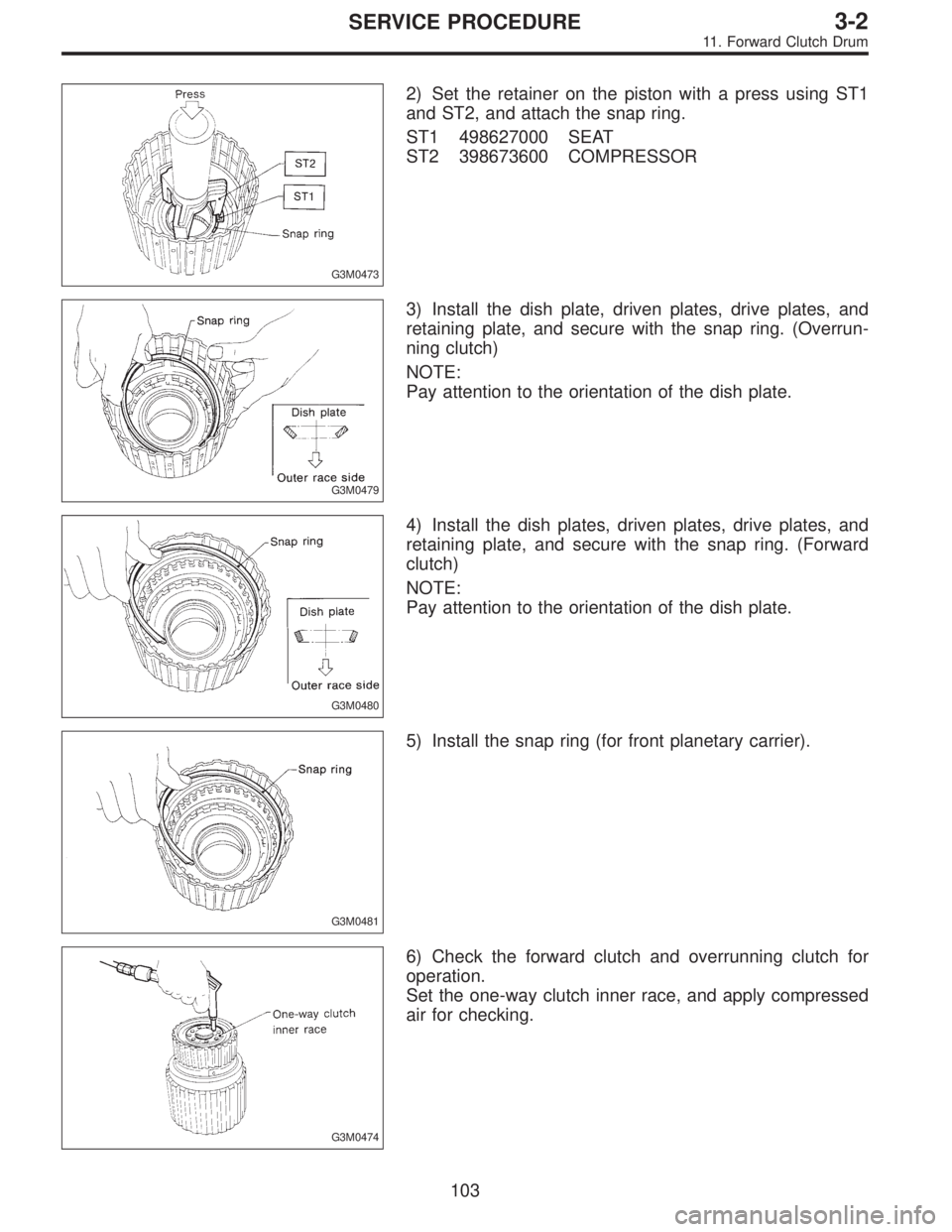 SUBARU LEGACY 1996  Service Repair Manual G3M0473
2) Set the retainer on the piston with a press using ST1
and ST2, and attach the snap ring.
ST1 498627000 SEAT
ST2 398673600 COMPRESSOR
G3M0479
3) Install the dish plate, driven plates, drive 