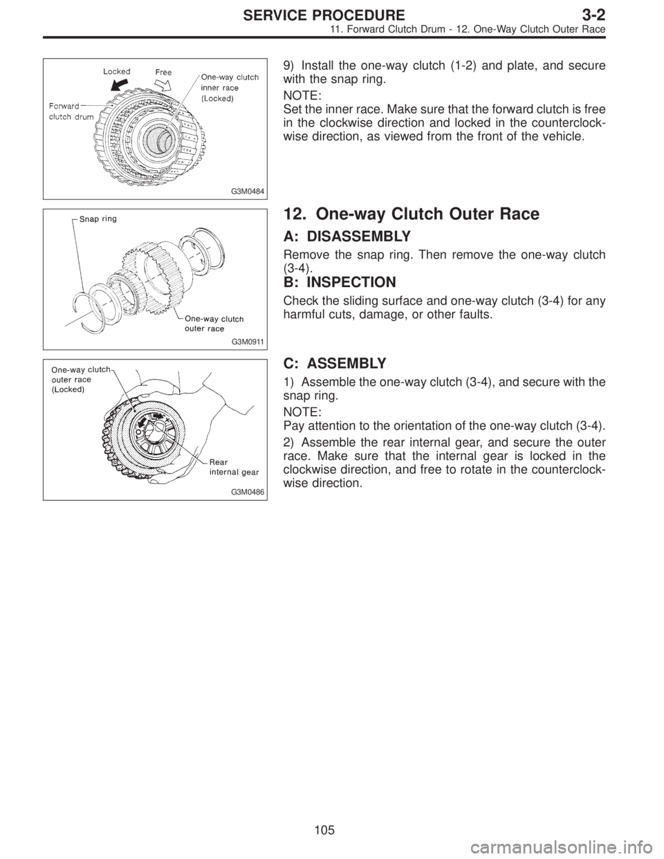 SUBARU LEGACY 1996  Service Repair Manual G3M0484
9) Install the one-way clutch (1-2) and plate, and secure
with the snap ring.
NOTE:
Set the inner race. Make sure that the forward clutch is free
in the clockwise direction and locked in the c