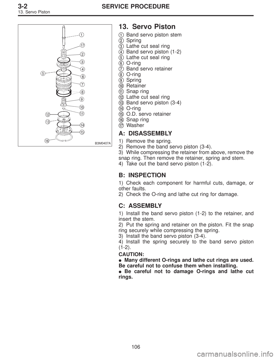 SUBARU LEGACY 1996 Service Repair Manual B3M0407A
13. Servo Piston
1Band servo piston stem
2Spring
3Lathe cut seal ring
4Band servo piston (1-2)
5Lathe cut seal ring
6O-ring
7Band servo retainer
8O-ring
9Spring
10Retainer
SUBARU LEGACY 1996 Service Repair Manual B3M0407A
13. Servo Piston
1Band servo piston stem
2Spring
3Lathe cut seal ring
4Band servo piston (1-2)
5Lathe cut seal ring
6O-ring
7Band servo retainer
8O-ring
9Spring
10Retainer