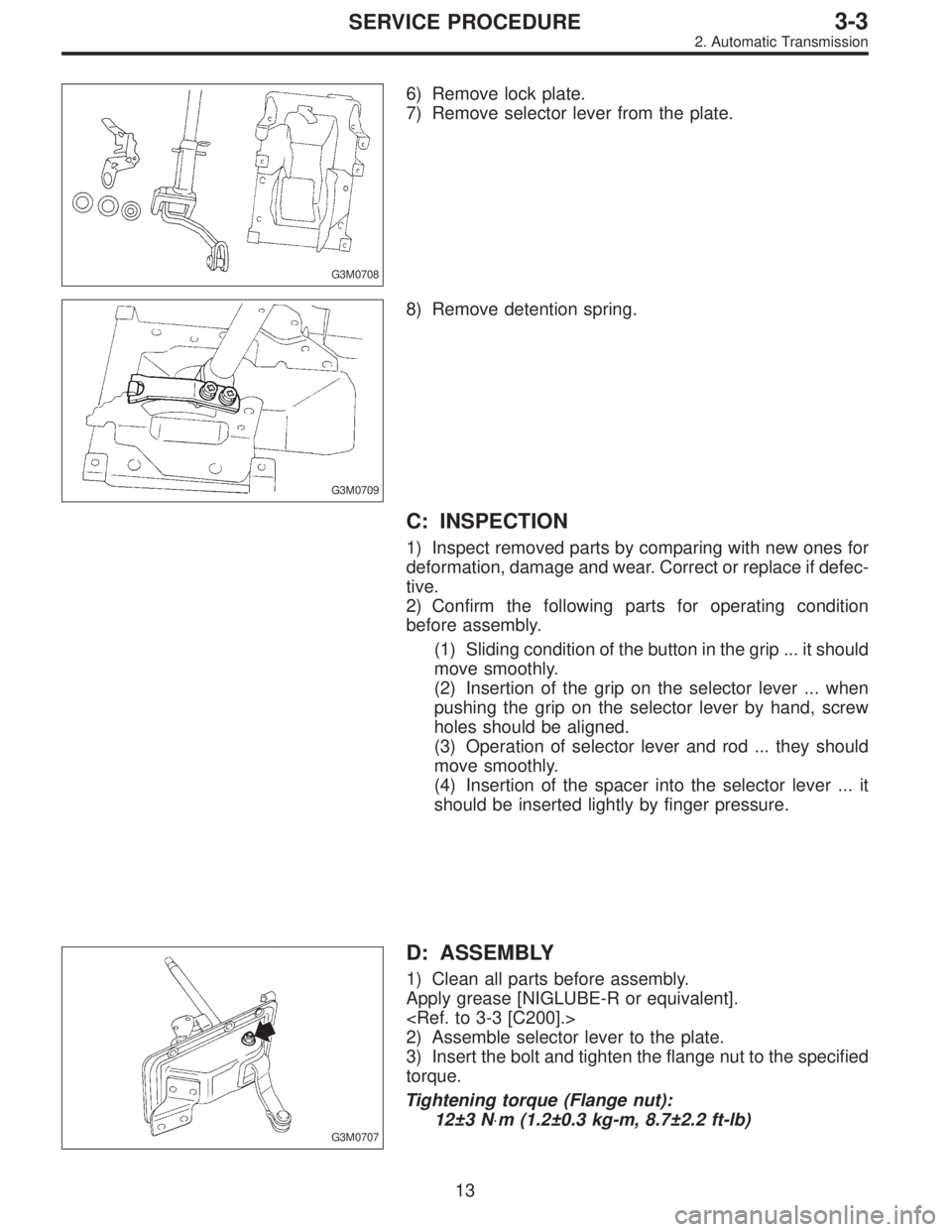 SUBARU LEGACY 1996 Service Repair Manual G3M0708
6) Remove lock plate.
7) Remove selector lever from the plate.
G3M0709
8) Remove detention spring.
C: INSPECTION
1) Inspect removed parts by comparing with new ones for
deformation, damage and SUBARU LEGACY 1996 Service Repair Manual G3M0708
6) Remove lock plate.
7) Remove selector lever from the plate.
G3M0709
8) Remove detention spring.
C: INSPECTION
1) Inspect removed parts by comparing with new ones for
deformation, damage and
