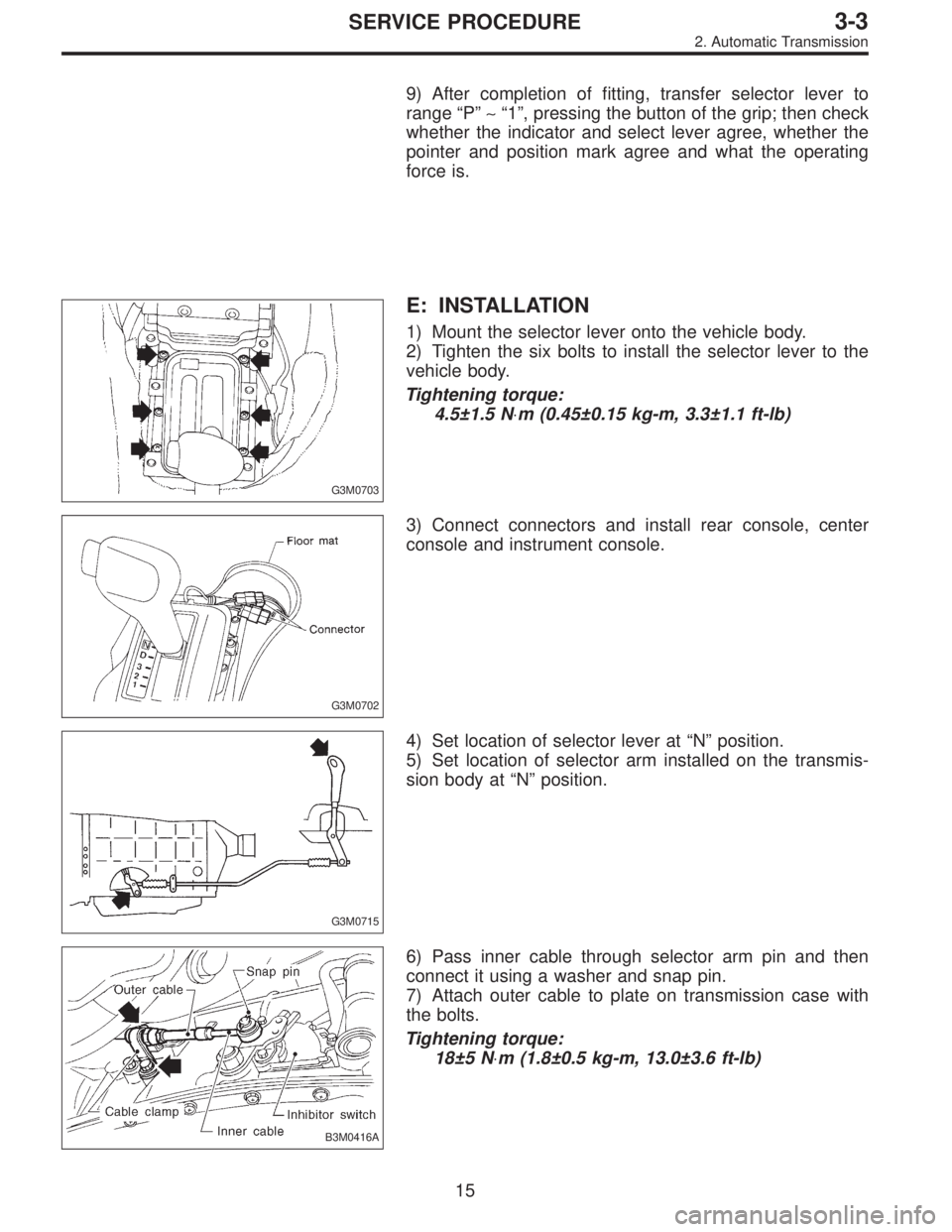 SUBARU LEGACY 1996  Service Repair Manual 9) After completion of fitting, transfer selector lever to
range“P”∼“1”, pressing the button of the grip; then check
whether the indicator and select lever agree, whether the
pointer and pos