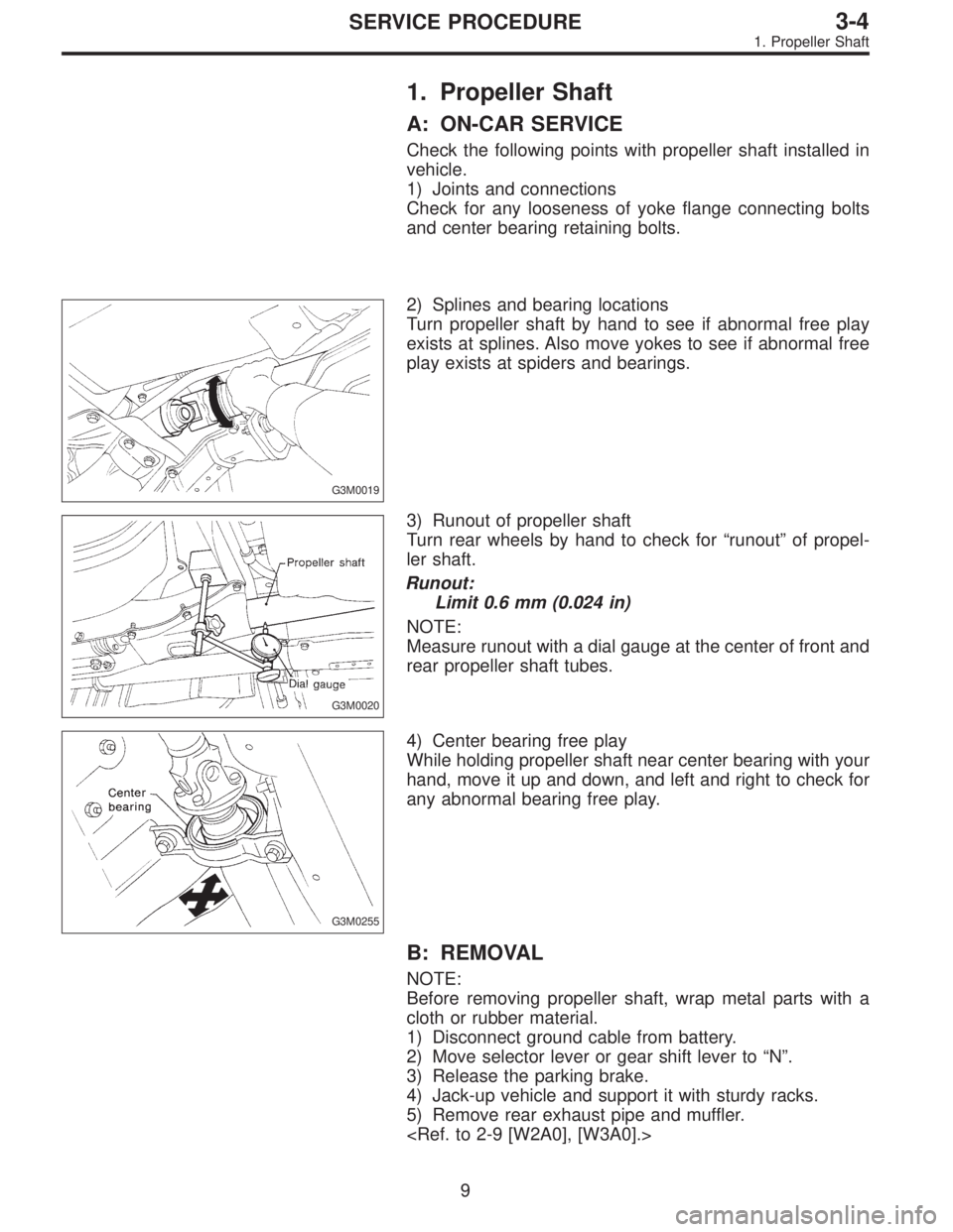 SUBARU LEGACY 1996  Service Repair Manual 1. Propeller Shaft
A: ON-CAR SERVICE
Check the following points with propeller shaft installed in
vehicle.
1) Joints and connections
Check for any looseness of yoke flange connecting bolts
and center 