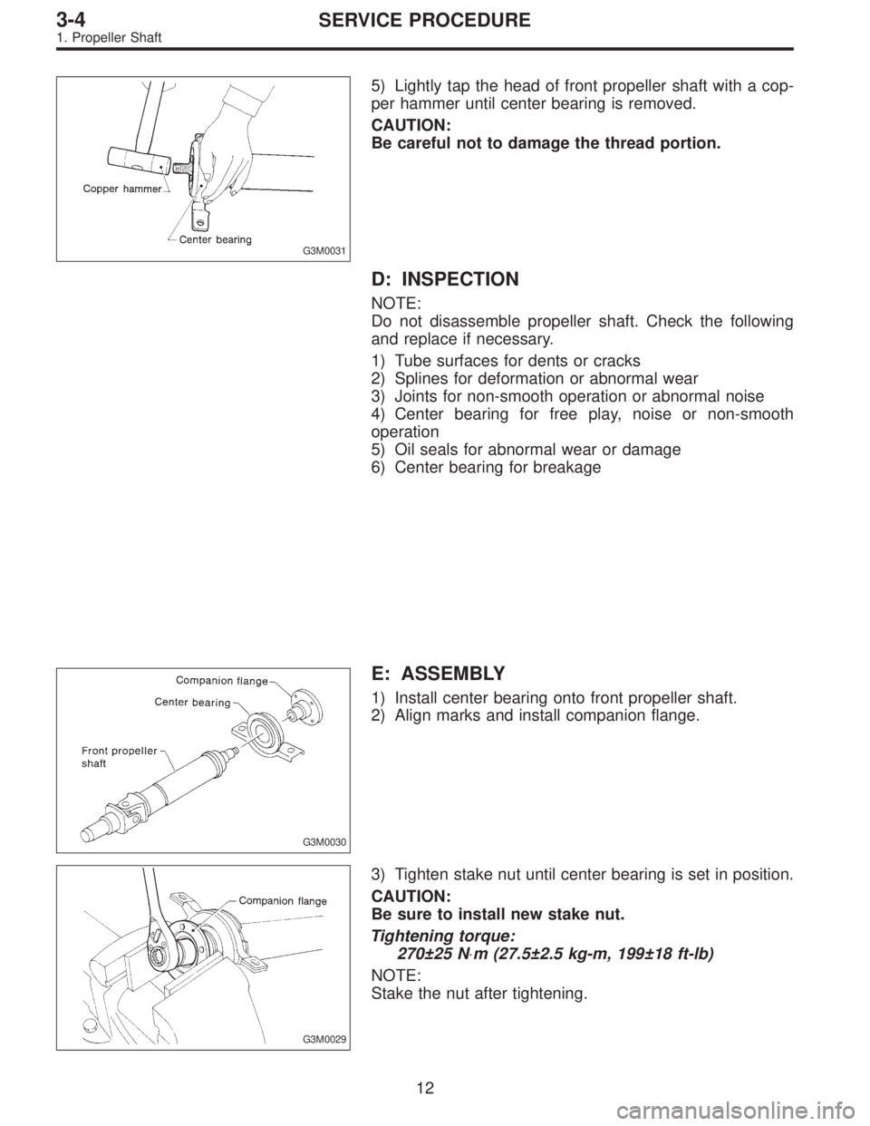 SUBARU LEGACY 1996  Service Repair Manual G3M0031
5) Lightly tap the head of front propeller shaft with a cop-
per hammer until center bearing is removed.
CAUTION:
Be careful not to damage the thread portion.
D: INSPECTION
NOTE:
Do not disass