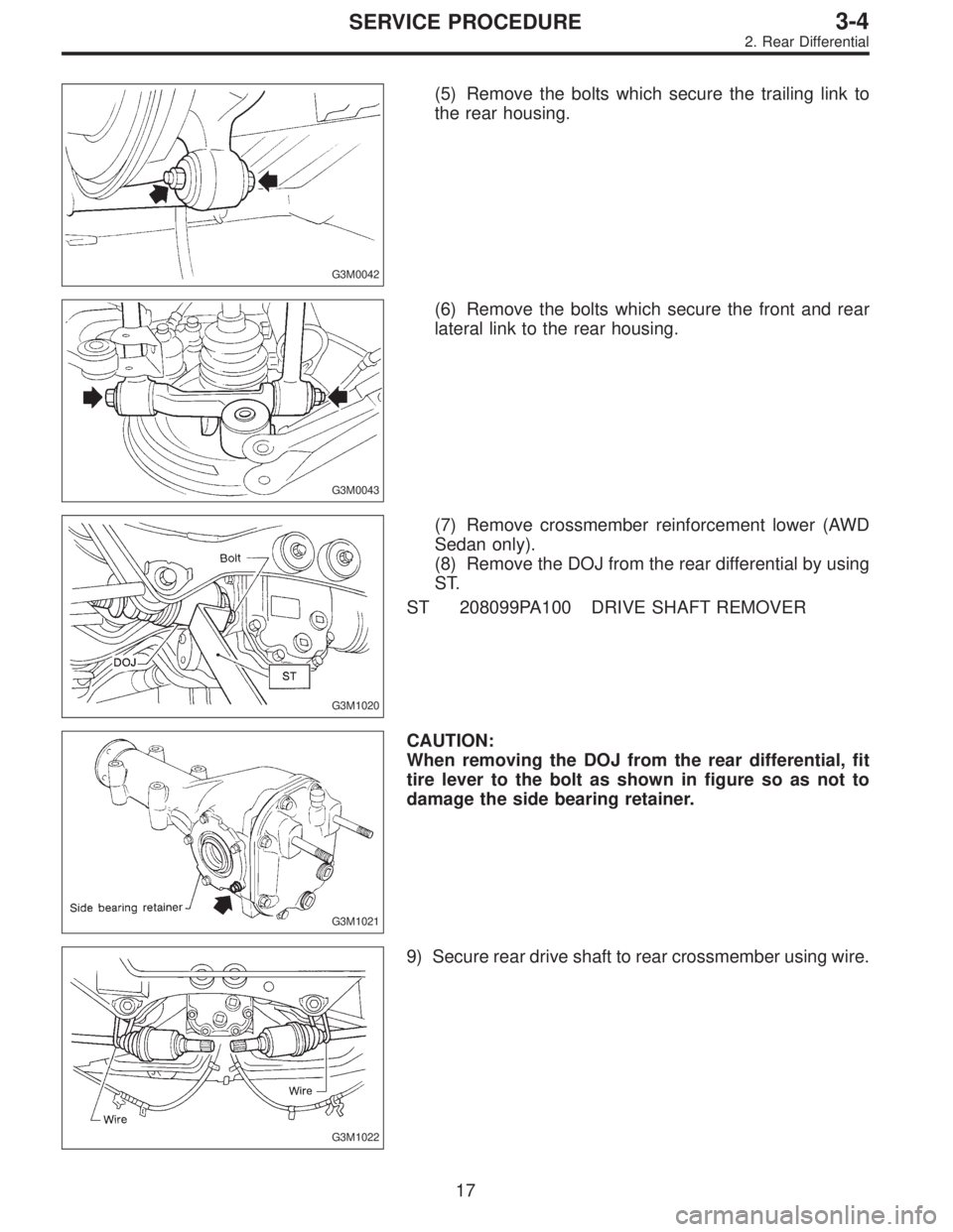 SUBARU LEGACY 1996  Service Repair Manual G3M0042
(5) Remove the bolts which secure the trailing link to
the rear housing.
G3M0043
(6) Remove the bolts which secure the front and rear
lateral link to the rear housing.
G3M1020
(7) Remove cross
