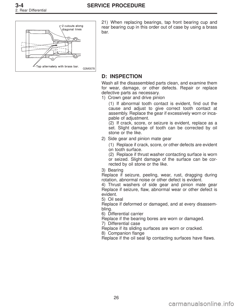 SUBARU LEGACY 1996 Service Repair Manual G3M0078
21) When replacing bearings, tap front bearing cup and
rear bearing cup in this order out of case by using a brass
bar.
D: INSPECTION
Wash all the disassembled parts clean, and examine them
fo SUBARU LEGACY 1996 Service Repair Manual G3M0078
21) When replacing bearings, tap front bearing cup and
rear bearing cup in this order out of case by using a brass
bar.
D: INSPECTION
Wash all the disassembled parts clean, and examine them
fo