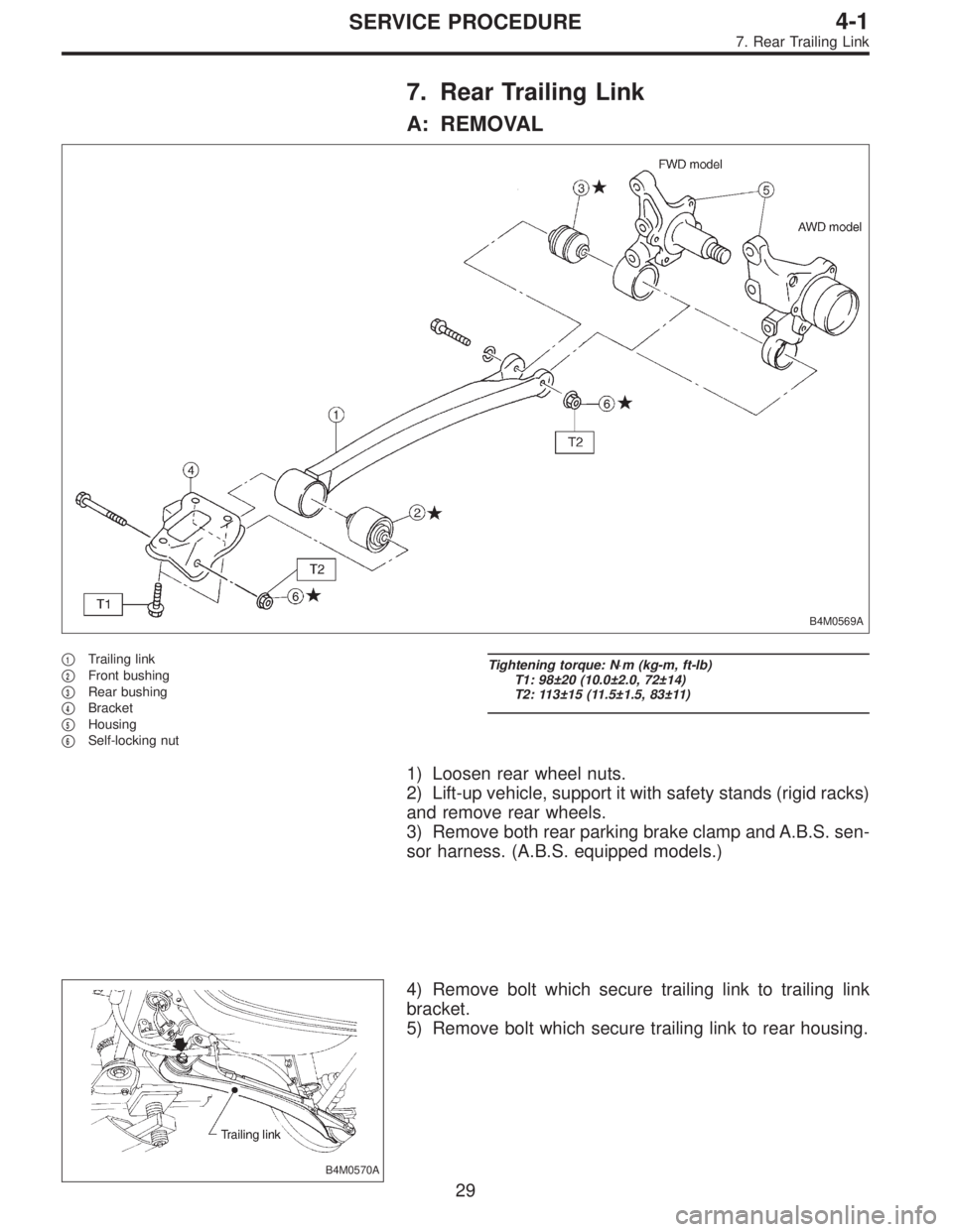 SUBARU LEGACY 1997  Service Repair Manual 7. Rear Trailing Link
A: REMOVAL
B4M0569A
1Trailing link

2Front bushing

3Rear bushing

4Bracket

5Housing

6Self-locking nut
Tightening torque: N⋅m (kg-m, ft-lb)
T1: 98±20 (10.0±2.0, 72±1