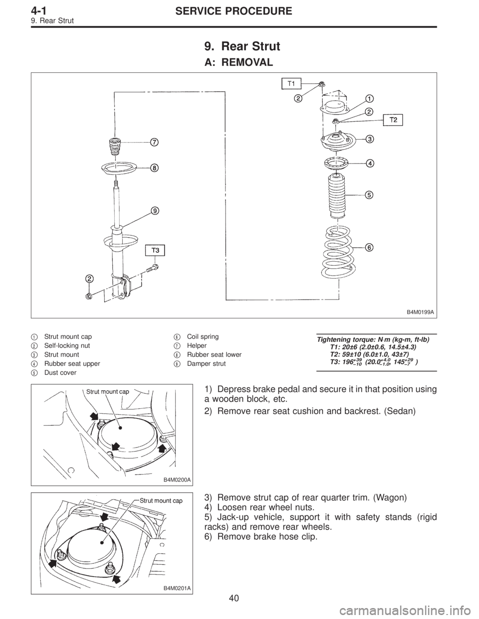 SUBARU LEGACY 1997  Service Repair Manual 9. Rear Strut
A: REMOVAL
B4M0199A
1Strut mount cap

2Self-locking nut

3Strut mount

4Rubber seat upper

5Dust cover
6Coil spring

7Helper

8Rubber seat lower

9Damper strut
Tightening torque