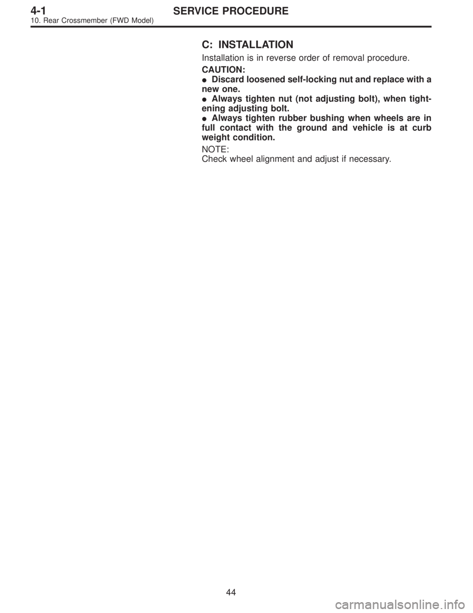 SUBARU LEGACY 1997  Service Repair Manual C: INSTALLATION
Installation is in reverse order of removal procedure.
CAUTION:
Discard loosened self-locking nut and replace with a
new one.
Always tighten nut (not adjusting bolt), when tight-
eni