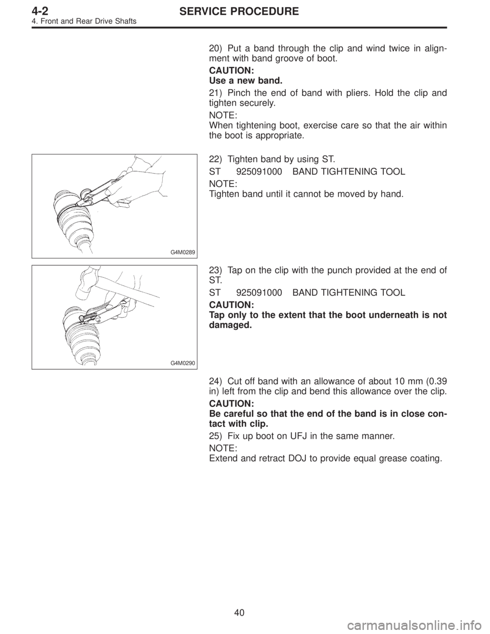 SUBARU LEGACY 1997  Service Repair Manual 20) Put a band through the clip and wind twice in align-
ment with band groove of boot.
CAUTION:
Use a new band.
21) Pinch the end of band with pliers. Hold the clip and
tighten securely.
NOTE:
When t