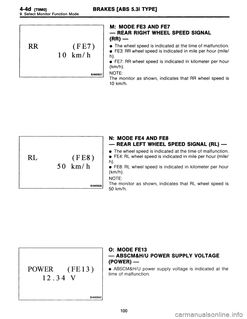 SUBARU LEGACY 1997  Service Repair Manual 
4-4d
[TWO]
BRAKES
[ABS
5
.31
TYPE]

9
.
Select
Monitor
Function
Mode

RR
(F
E7)

10
km/h

B4M0937

RL
(F
E8)

5
0
km/h

84M0938

POWER
(FE
13)

12
.34
V

B4M0942

M
:
MODE
FE3
AND
FE7

-
REAR
RIGHT
W