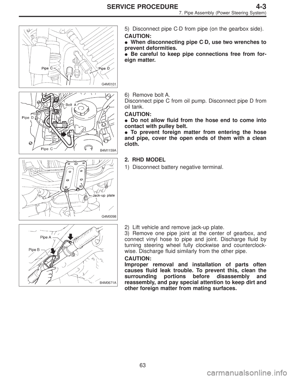 SUBARU LEGACY 1997 Service Repair Manual G4M0101
5) Disconnect pipe C⋅D from pipe (on the gearbox side).
CAUTION:
When disconnecting pipe C⋅D, use two wrenches to
prevent deformities.
Be careful to keep pipe connections free from for-
SUBARU LEGACY 1997 Service Repair Manual G4M0101
5) Disconnect pipe C⋅D from pipe (on the gearbox side).
CAUTION:
When disconnecting pipe C⋅D, use two wrenches to
prevent deformities.
Be careful to keep pipe connections free from for-