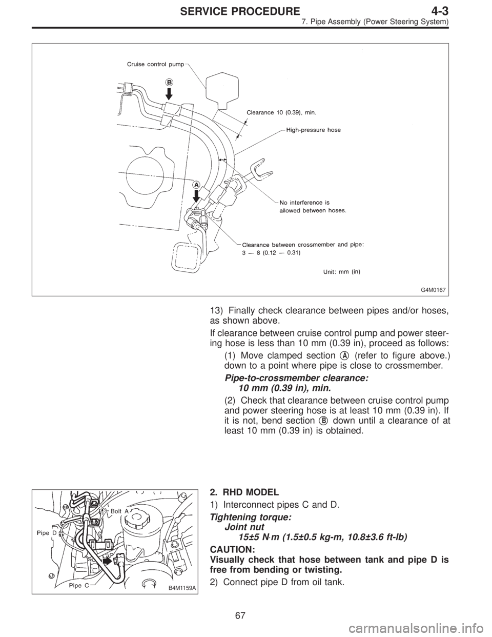 SUBARU LEGACY 1997  Service Repair Manual G4M0167
13) Finally check clearance between pipes and/or hoses,
as shown above.
If clearance between cruise control pump and power steer-
ing hose is less than 10 mm (0.39 in), proceed as follows:
(1)