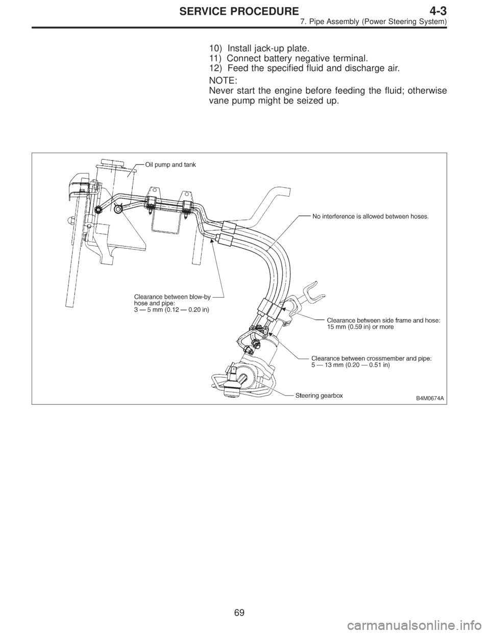 SUBARU LEGACY 1997  Service Repair Manual 10) Install jack-up plate.
11) Connect battery negative terminal.
12) Feed the specified fluid and discharge air.
NOTE:
Never start the engine before feeding the fluid; otherwise
vane pump might be se