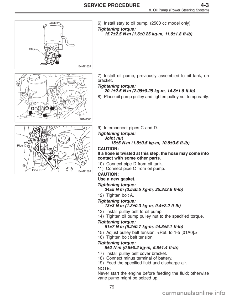 SUBARU LEGACY 1997 Service Repair Manual B4M1163A
6) Install stay to oil pump. (2500 cc model only)
Tightening torque:
15.7±2.5 N⋅m (1.6±0.25 kg-m, 11.6±1.8 ft-lb)
B4M0560
7) Install oil pump, previously assembled to oil tank, on
bracke SUBARU LEGACY 1997 Service Repair Manual B4M1163A
6) Install stay to oil pump. (2500 cc model only)
Tightening torque:
15.7±2.5 N⋅m (1.6±0.25 kg-m, 11.6±1.8 ft-lb)
B4M0560
7) Install oil pump, previously assembled to oil tank, on
bracke