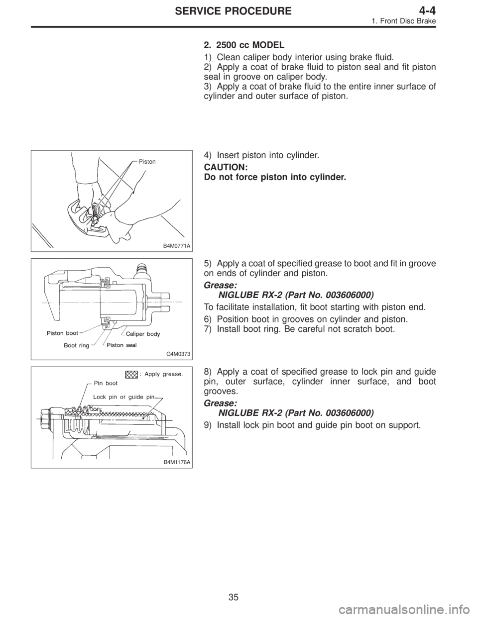 SUBARU LEGACY 1997  Service Repair Manual 2. 2500 cc MODEL
1) Clean caliper body interior using brake fluid.
2) Apply a coat of brake fluid to piston seal and fit piston
seal in groove on caliper body.
3) Apply a coat of brake fluid to the en