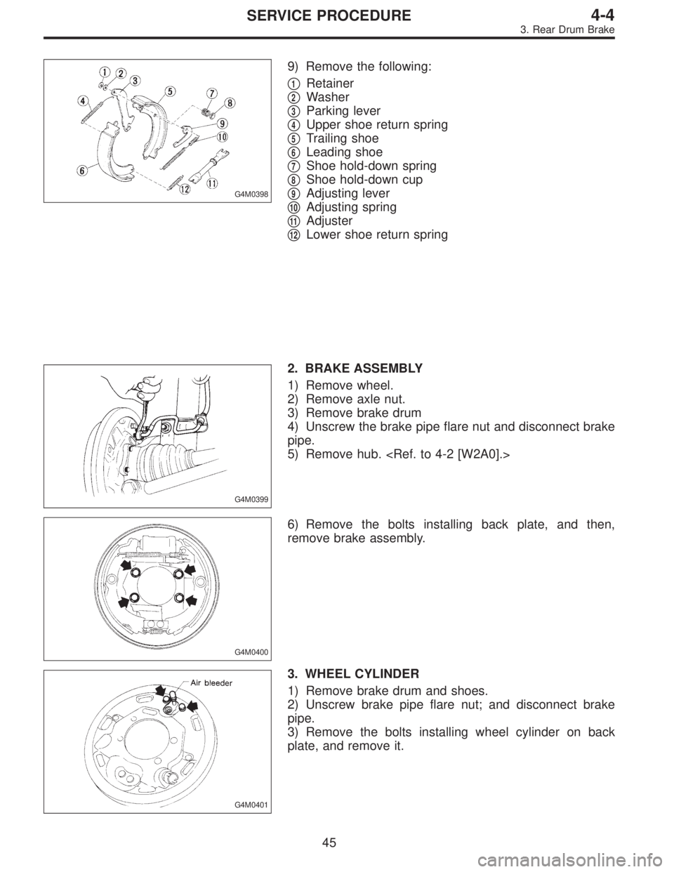 SUBARU LEGACY 1997  Service Repair Manual G4M0398
9) Remove the following:

1Retainer

2Washer

3Parking lever

4Upper shoe return spring

5Trailing shoe

6Leading shoe

7Shoe hold-down spring

8Shoe hold-down cup

9Adjusting lever
