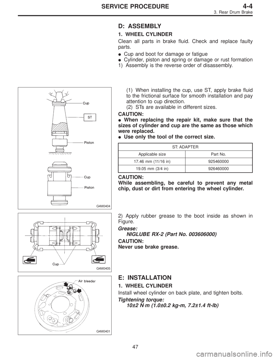 SUBARU LEGACY 1997 Service Repair Manual D: ASSEMBLY
1. WHEEL CYLINDER
Clean all parts in brake fluid. Check and replace faulty
parts.
Cup and boot for damage or fatigue
Cylinder, piston and spring or damage or rust formation
1) Assembly i SUBARU LEGACY 1997 Service Repair Manual D: ASSEMBLY
1. WHEEL CYLINDER
Clean all parts in brake fluid. Check and replace faulty
parts.
Cup and boot for damage or fatigue
Cylinder, piston and spring or damage or rust formation
1) Assembly i