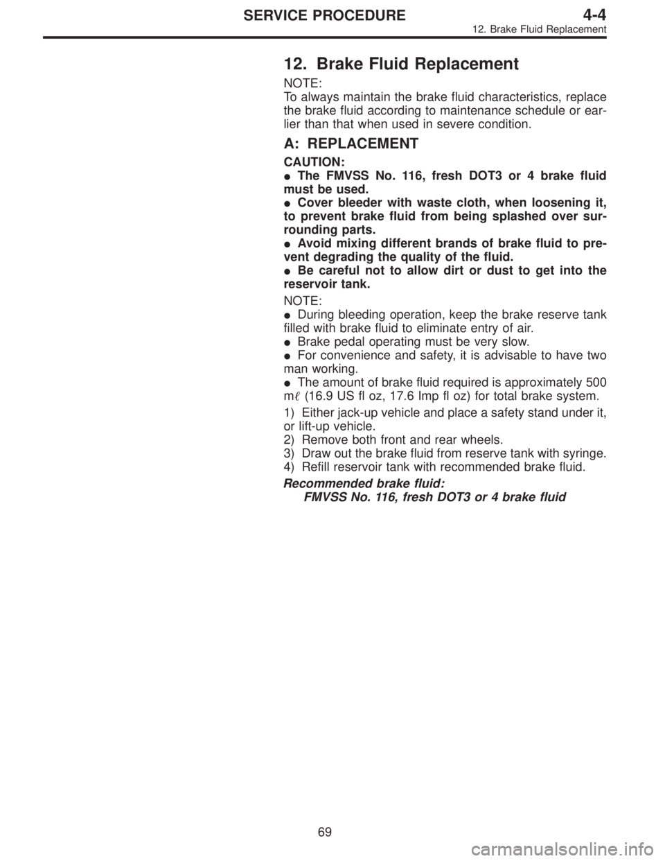 SUBARU LEGACY 1997  Service Repair Manual 12. Brake Fluid Replacement
NOTE:
To always maintain the brake fluid characteristics, replace
the brake fluid according to maintenance schedule or ear-
lier than that when used in severe condition.
A: