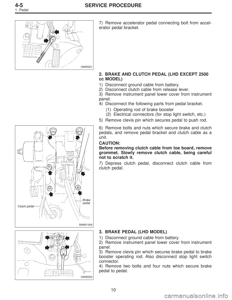 SUBARU LEGACY 1997  Service Repair Manual G4M0321
7) Remove accelerator pedal connecting bolt from accel-
erator pedal bracket.
2. BRAKE AND CLUTCH PEDAL (LHD EXCEPT 2500
cc MODEL)
1) Disconnect ground cable from battery.
2) Disconnect clutch
