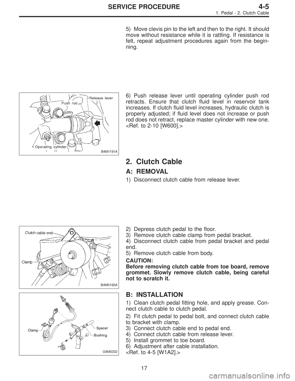 SUBARU LEGACY 1997  Service Repair Manual 5) Move clevis pin to the left and then to the right. It should
move without resistance while it is rattling. If resistance is
felt, repeat adjustment procedures again from the begin-
ning.
B4M1191A
6