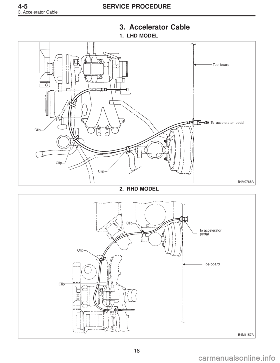 SUBARU LEGACY 1997  Service Repair Manual 3. Accelerator Cable
1. LHD MODEL
B4M0768A
2. RHD MODEL
B4M1157A
18
4-5SERVICE PROCEDURE
3. Accelerator Cable  