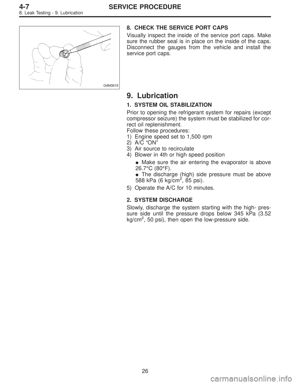 SUBARU LEGACY 1997  Service Repair Manual G4M0619
8. CHECK THE SERVICE PORT CAPS
Visually inspect the inside of the service port caps. Make
sure the rubber seal is in place on the inside of the caps.
Disconnect the gauges from the vehicle and