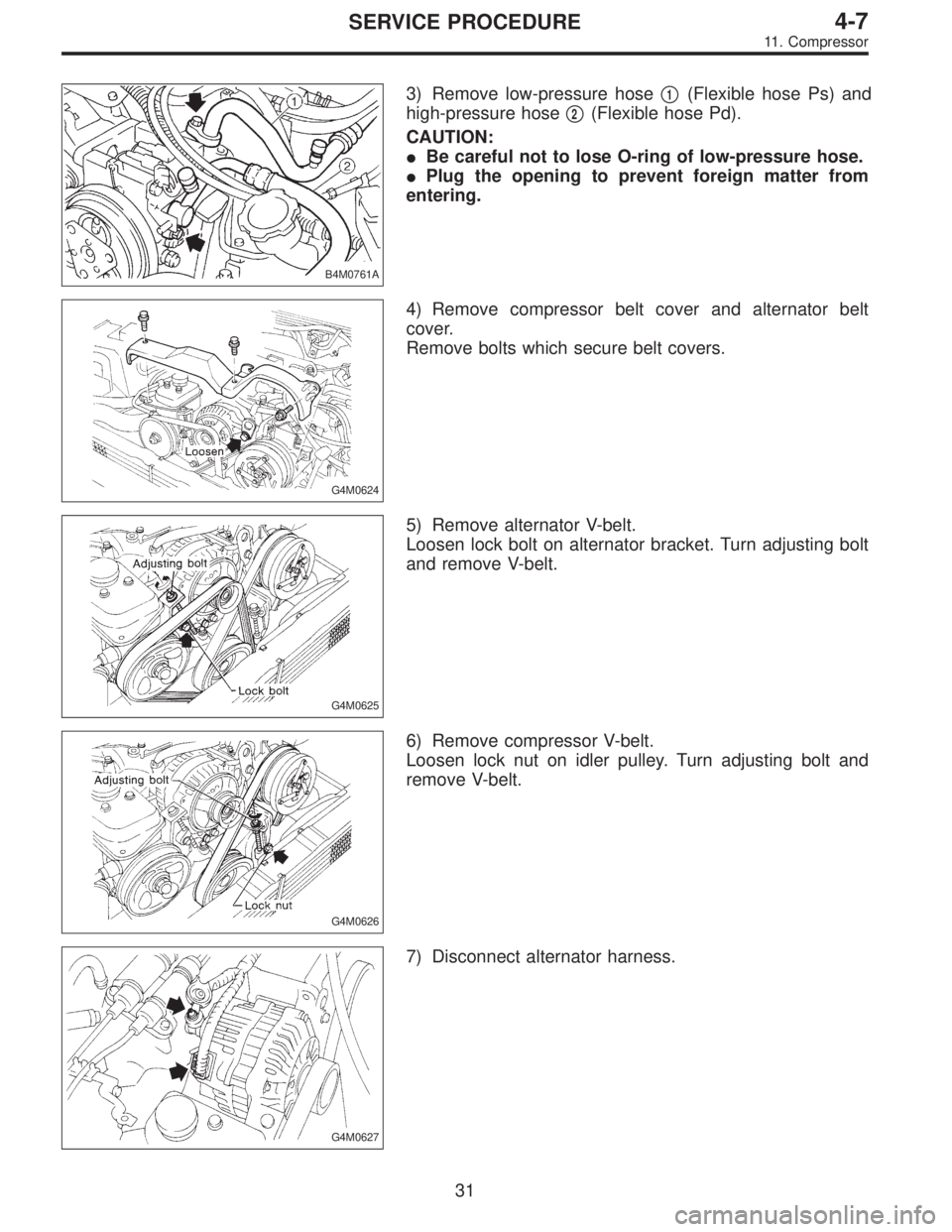 SUBARU LEGACY 1997  Service Repair Manual B4M0761A
3) Remove low-pressure hose1(Flexible hose Ps) and
high-pressure hose
2(Flexible hose Pd).
CAUTION:
Be careful not to lose O-ring of low-pressure hose.
Plug the opening to prevent foreign